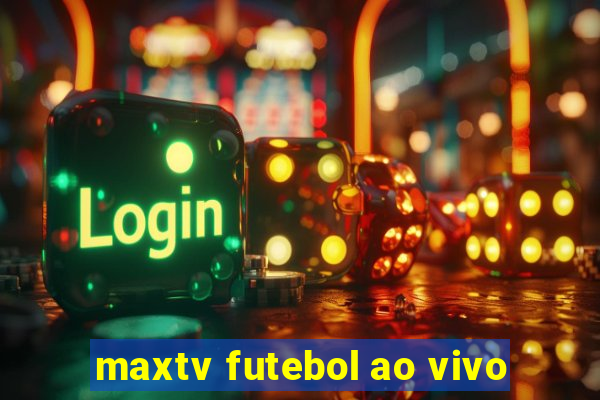 maxtv futebol ao vivo